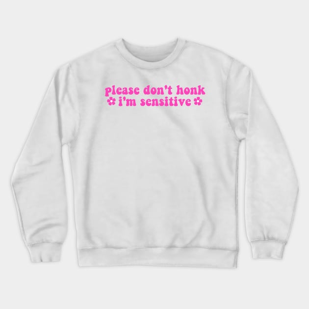 please don't honk i'm sensitive, cute funny bumper Crewneck Sweatshirt by yass-art